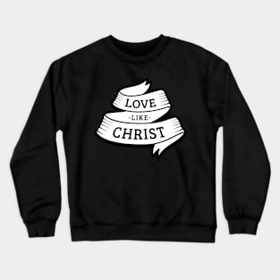 Love like Christ Crewneck Sweatshirt